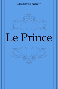 Machiavelli Niccolo - «Le Prince»