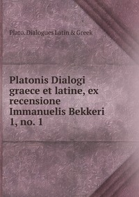 Platonis Dialogi graece et latine, ex recensione Immanuelis Bekkeri