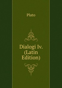 Plato - «Dialogi Iv. (Latin Edition)»
