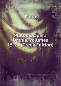 Platonis Opera Omnia, Volumes 15-21 (Greek Edition)