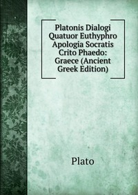 Platonis Dialogi Quatuor Euthyphro Apologia Socratis Crito Phaedo: Graece (Ancient Greek Edition)