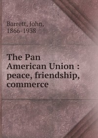 John Barrett - «The Pan American Union»