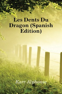 Karr Alphonse - «Les Dents Du Dragon (Spanish Edition)»