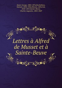 Lettres a Alfred de Musset et a Sainte-Beuve