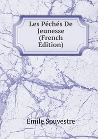 Emile Souvestre - «Les Peches De Jeunesse (French Edition)»