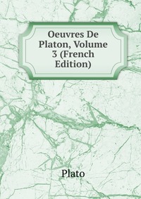 Oeuvres De Platon, Volume 3 (French Edition)