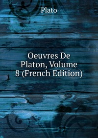 Oeuvres De Platon, Volume 8 (French Edition)
