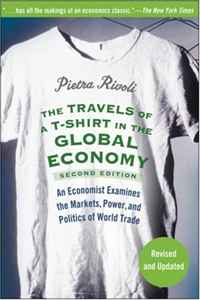 Pietra Rivoli - «The Travels of a T-Shirt in the Global Economy: An Economist Examines the Markets, Power, and Politics of World Trade»