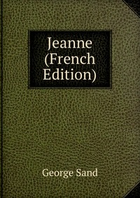 George Sand - «Jeanne (French Edition)»