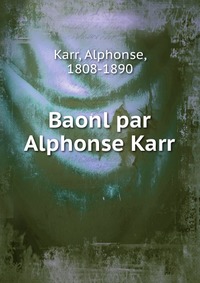 Karr Alphonse - «Baonl par Alphonse Karr»