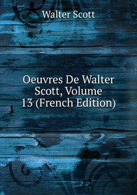 Walter Scott - «Oeuvres De Walter Scott, Volume 13 (French Edition)»