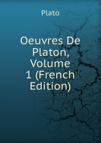 Plato - «Oeuvres De Platon, Volume 1 (French Edition)»