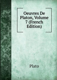 Oeuvres De Platon, Volume 7 (French Edition)