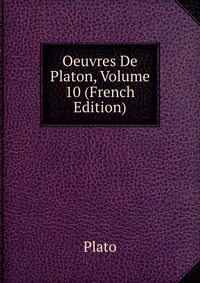 Oeuvres De Platon, Volume 10 (French Edition)