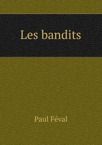 Feval Paul - «Les bandits»