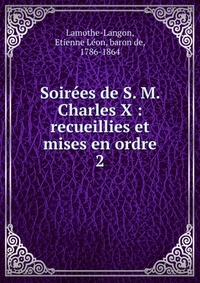 Etienne Leon Lamothe-Langon - «Soirees de S. M. Charles X»