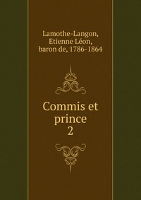 Etienne Leon Lamothe-Langon - «Commis et prince»