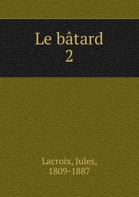 Jules Lacroix - «Le batard»
