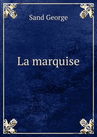George Sand - «La marquise»