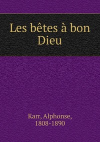 Karr Alphonse - «Les betes a bon Dieu»