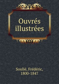 Frederic Soulie - «Ouvres illustrees»