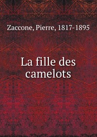 Pierre Zaccone - «La fille des camelots»