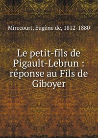 Eugene de Mirecourt - «Le petit-fils de Pigault-Lebrun»