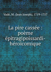 Jean Joseph Vade - «La pire cassee»