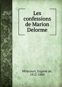 Eugene de Mirecourt - «Les confessions de Marion Delorme»
