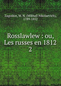Mikhail Nikolaevich Zagoskin - «Rosslawlew»
