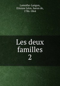 Etienne Leon Lamothe-Langon - «Les deux familles»