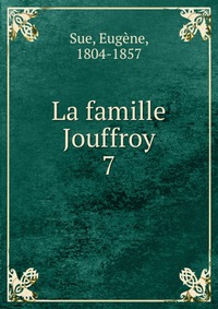 Euge?ne Sue - «La famille Jouffroy»