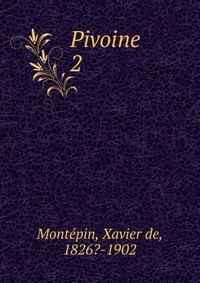 Xavier de Montepin - «Pivoine»