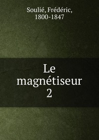 Frederic Soulie - «Le magnetiseur»