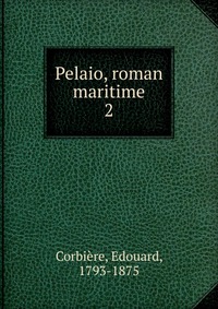 Edouard Corbiere - «Pelaio, roman maritime»