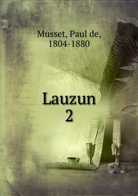 Paul De Musset - «Lauzun»