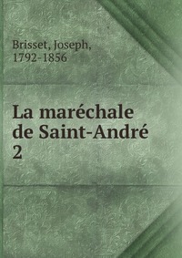 Joseph Brisset - «La marechale de Saint-Andre»