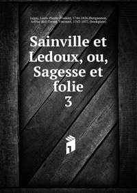 Louis-Pierre-Prudent Legay - «Sainville et Ledoux, ou, Sagesse et folie»