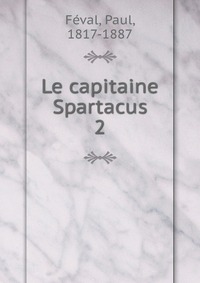Feval Paul - «Le capitaine Spartacus»