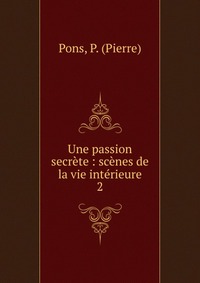 Pierre Pons - «Une passion secrete»