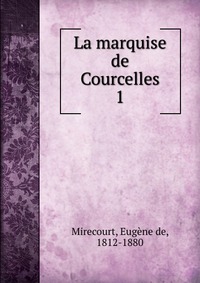 Eugene de Mirecourt - «La marquise de Courcelles»