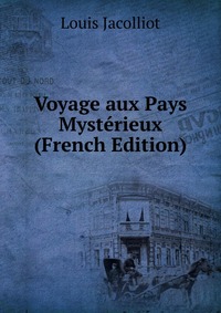 Voyage aux Pays Mysterieux (French Edition)