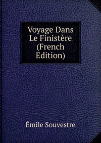 Emile Souvestre - «Voyage Dans Le Finistere (French Edition)»