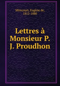 Eugene de Mirecourt - «Lettres a Monsieur P.J. Proudhon»