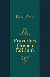 Karr Alphonse - «Proverbes (French Edition)»