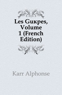 Karr Alphonse - «Les Guepes, Volume 1 (French Edition)»