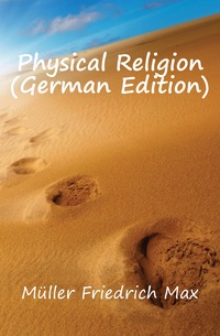 Muller Friedrich Max - «Physical Religion (German Edition)»