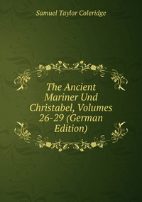 The Ancient Mariner Und Christabel, Volumes 26-29 (German Edition)