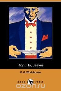 P. G. Wodehouse - «Right Ho Jeeves»