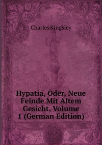 Hypatia, Oder, Neue Feinde Mit Altem Gesicht, Volume 1 (German Edition)